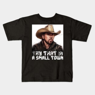 Try  that in a small town Kids T-Shirt